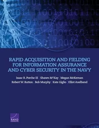 Rapid Acquisition and Fielding for Information Assurance and Cyber Security in the Navy cover