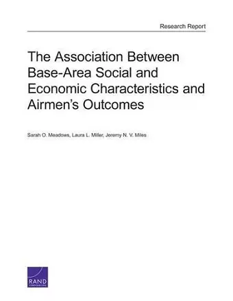 The Association Between Base-Area Social and Economic Characteristics and Airmen's Outcomes cover