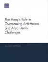 The Army's Role in Overcoming Anti-Access and Area Denial Challenges cover