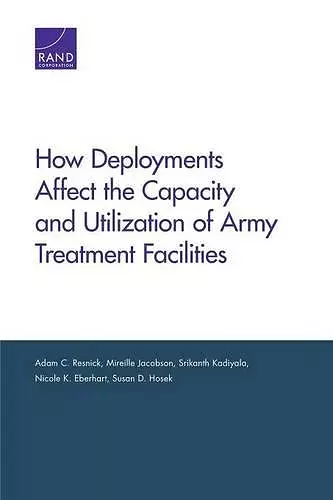 How Deployments Affect the Capacity and Utilization of Army Treatment Facilities cover