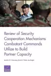 Review of Security Cooperation Mechanisms Combatant Commands Utilize to Build Partner Capacity cover