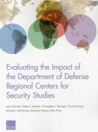 Evaluating the Impact of the Department of Defense Regional Centers for Security Studies cover
