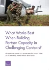 What Works Best When Building Partner Capacity in Challenging Contexts? cover