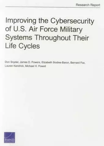 Improving the Cybersecurity of U.S. Air Force Military Systems Throughout Their Life Cycles cover