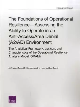 The Foundations of Operational Resilienceassessing the Ability to Operate in an Anti-Access/Area Denial (A2/Ad) Environment cover