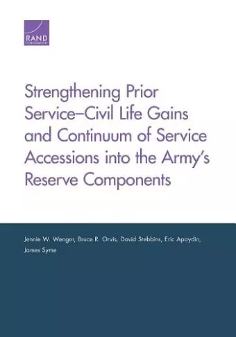 Strengthening Prior Service-Civil Life Gains and Continuum of Service Accessions into the Army's Reserve Components cover