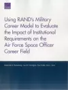 Using RAND's Military Career Model to Evaluate the Impact of Institutional Requirements on the Air Force Space Officer Career Field cover