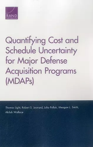 Quantifying Cost and Schedule Uncertainty for Major Defense Acquisition Programs (MDAPs) cover