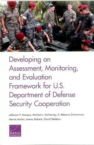 Developing an Assessment, Monitoring, and Evaluation Framework for U.S. Department of Defense Security Cooperation cover