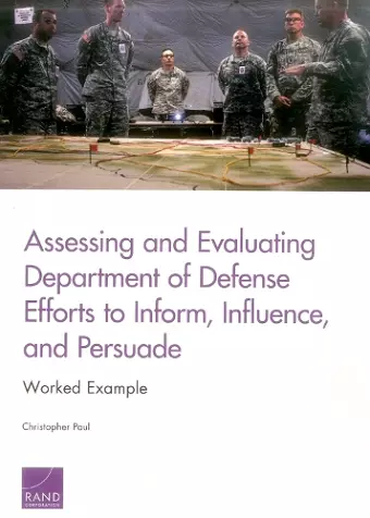 Assessing and Evaluating Department of Defense Efforts to Inform, Influence, and Persuade cover