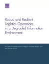 Robust and Resilient Logistics Operations in a Degraded Information Environment cover