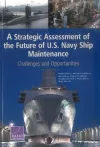 A Strategic Assessment of the Future of U.S. Navy Ship Maintenance cover