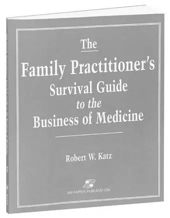 The Family Practitioner's Survival Guide to the Business of Medicine cover