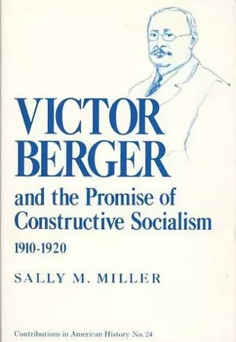 Victor Berger and the Promise of Constructive Socialism, 1910-1920 cover