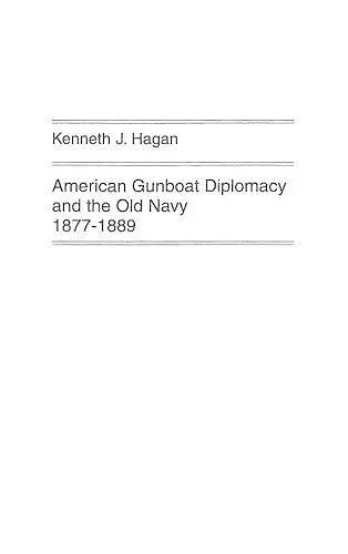 American Gunboat Diplomacy and the Old Navy, 1877-1889. cover