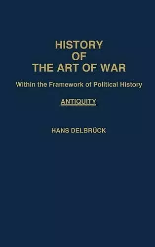 History of the Art of War Within the Framework of Political History: Antiquity cover