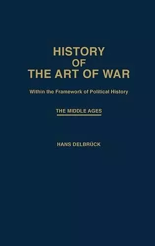History of the Art of War Within the Framework of Political History: The Middle Ages. cover