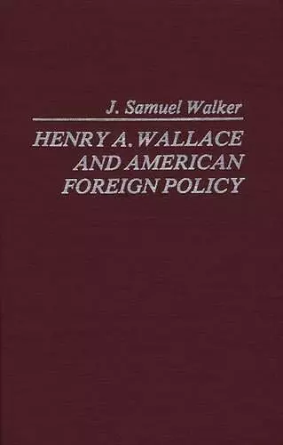 Henry A. Wallace and American Foreign Policy. cover