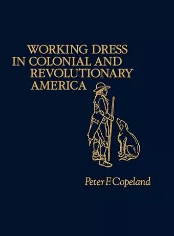 Working Dress in Colonial and Revolutionary America. cover