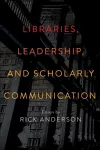 Libraries, Leadership, and Scholarly Communication cover