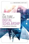The Culture of Digital Scholarship in Academic Libraries cover