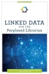 Linked Data for the Perplexed Librarian cover
