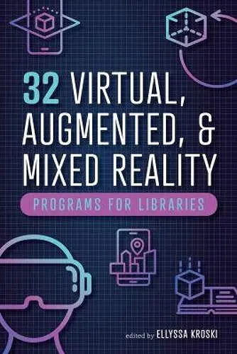 32 Virtual, Augmented, and Mixed Reality Programs for Libraries cover