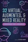 32 Virtual, Augmented, and Mixed Reality Programs for Libraries cover