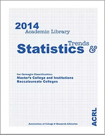 2014 ACRL Trends and Statistics for Carnegie Classification Master’s College and Institutions and Baccalaureate Colleges cover