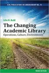 The Changing Academic Library: Operations, Culture, Environments cover