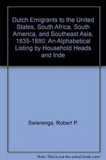 Dutch Emigrants to the United States, South Africa, South America, and Southeast Asia, 1835-1880 cover