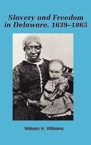 Slavery and Freedom in Delaware, 1639-1865 cover