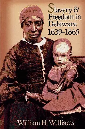 Slavery and Freedom in Delaware, 1639-1865 cover