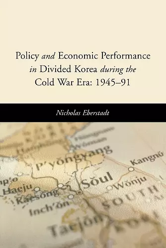 Policy and Economic Performance in Divided Korea during the Cold War Era: 1945-91 cover