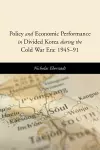 Policy and Economic Performance in Divided Korea during the Cold War Era: 1945-91 cover