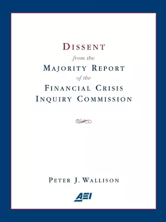 Dissent from the Majority Report of the Financial Crisis Inquiry Commission cover