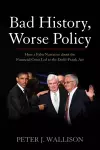 Bad History, Worse Policy cover