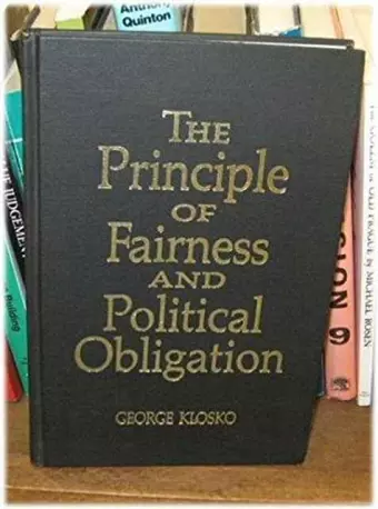 The Principle of Fairness and Political Obligation (Studies in Social, Political, and Legal Philosophy) cover