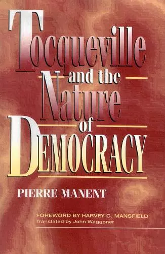 Tocqueville and the Nature of Democracy cover