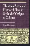 Theatrical Space and Historical Place in Sophocles' Oedipus at Colonus cover