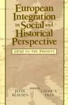 European Integration in Social and Historical Perspective cover