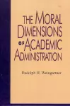 The Moral Dimensions of Academic Administration cover