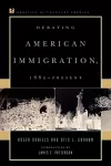 Debating American Immigration, 1882-Present cover