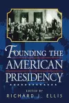 Founding the American Presidency cover