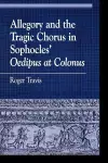 Allegory and the Tragic Chorus in Sophocles' Oedipus at Colonus cover