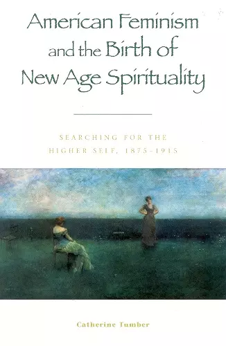 American Feminism and the Birth of New Age Spirituality cover