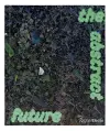 The Abstract Future: New Abstract Painting and Sculpture cover