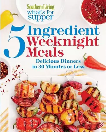 Southern Living What's for Supper: 5-Ingredient Weeknight Meals cover