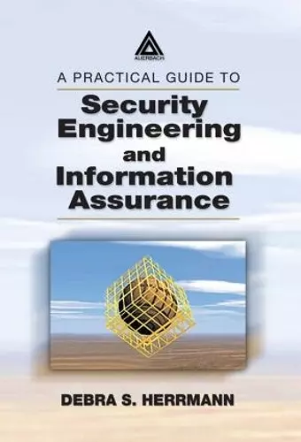 A Practical Guide to Security Engineering and Information Assurance cover