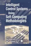 Intelligent Control Systems Using Soft Computing Methodologies cover